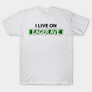 I live on Eager Ave T-Shirt